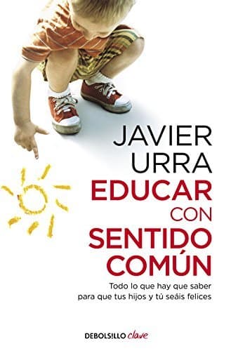 Libro Educar con sentido común: Todo lo que hay que saber para que