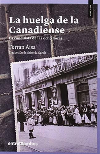 Libro La huelga de la Canadiense: La conquista de las ocho horas