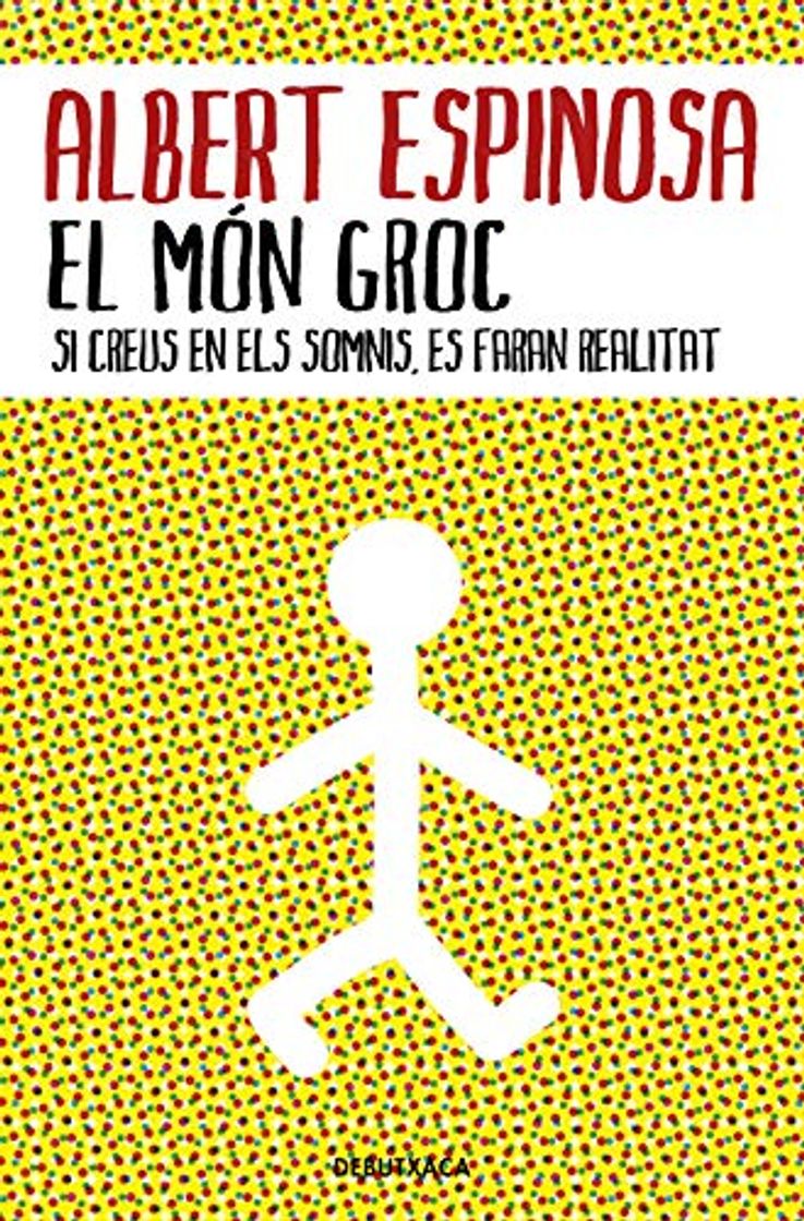 Libro El món groc: Si creus en els somnis, es faran realitat