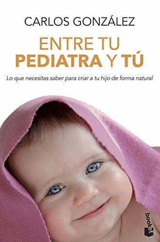 Book Entre tu pediatra y tú: Lo que necesitas saber para criar a