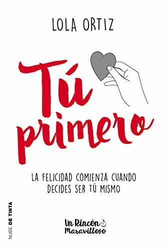 Libro Tú primero: La felicidad comienza cuando decides ser tú mismo