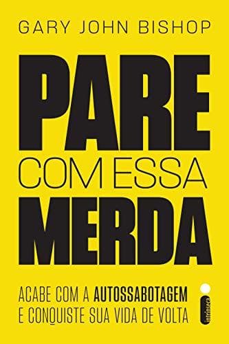 Libro Pare Com Essa Merda: Acabe Com A Autossabotagem E Conquiste Sua Vida