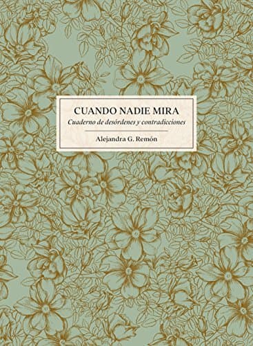 Libro Cuando nadie mira: Cuaderno de desórdenes y contradicciones