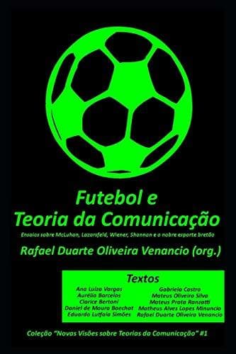 Libro Futebol e a Teoria da Comunicação: Ensaios sobre McLuhan, Lazarsfeld, Wiener, Shannon