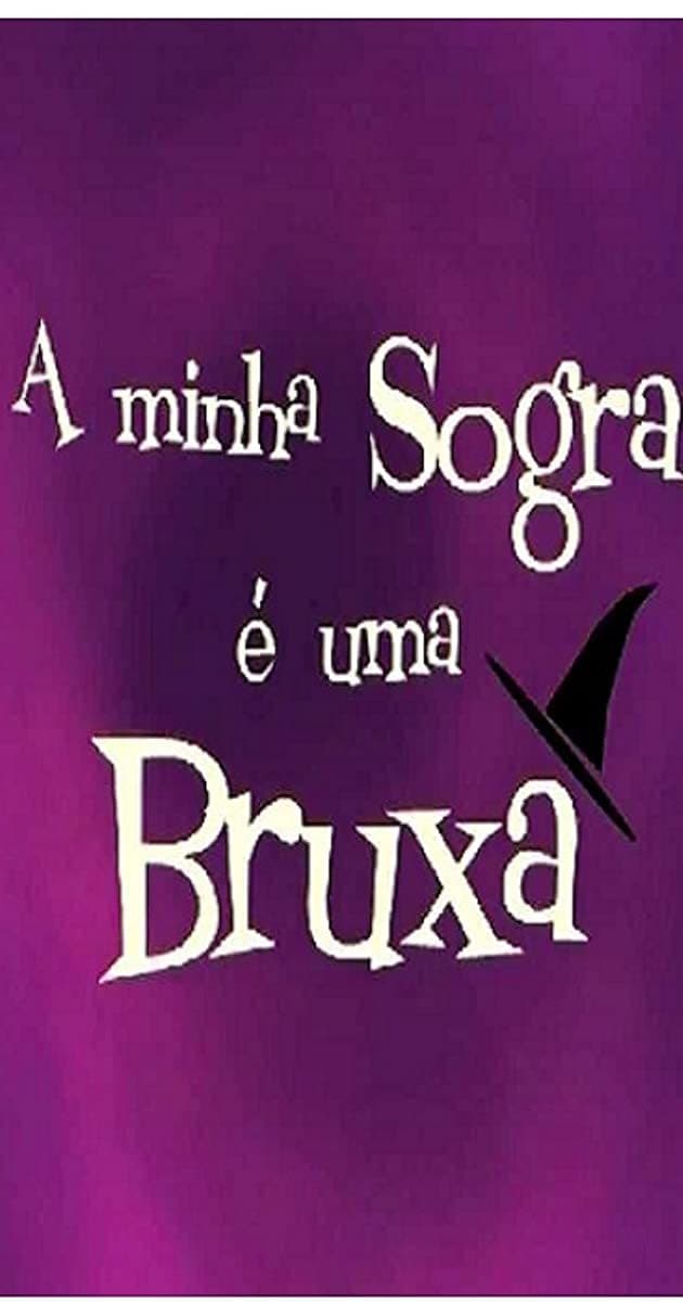 Serie A Minha Sogra É Uma Bruxa 