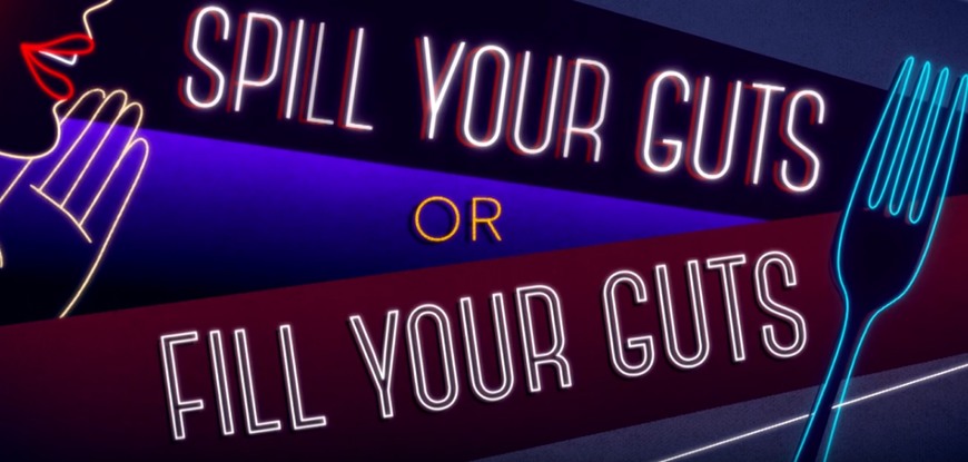 Serie Spill your guts or fill your guts 