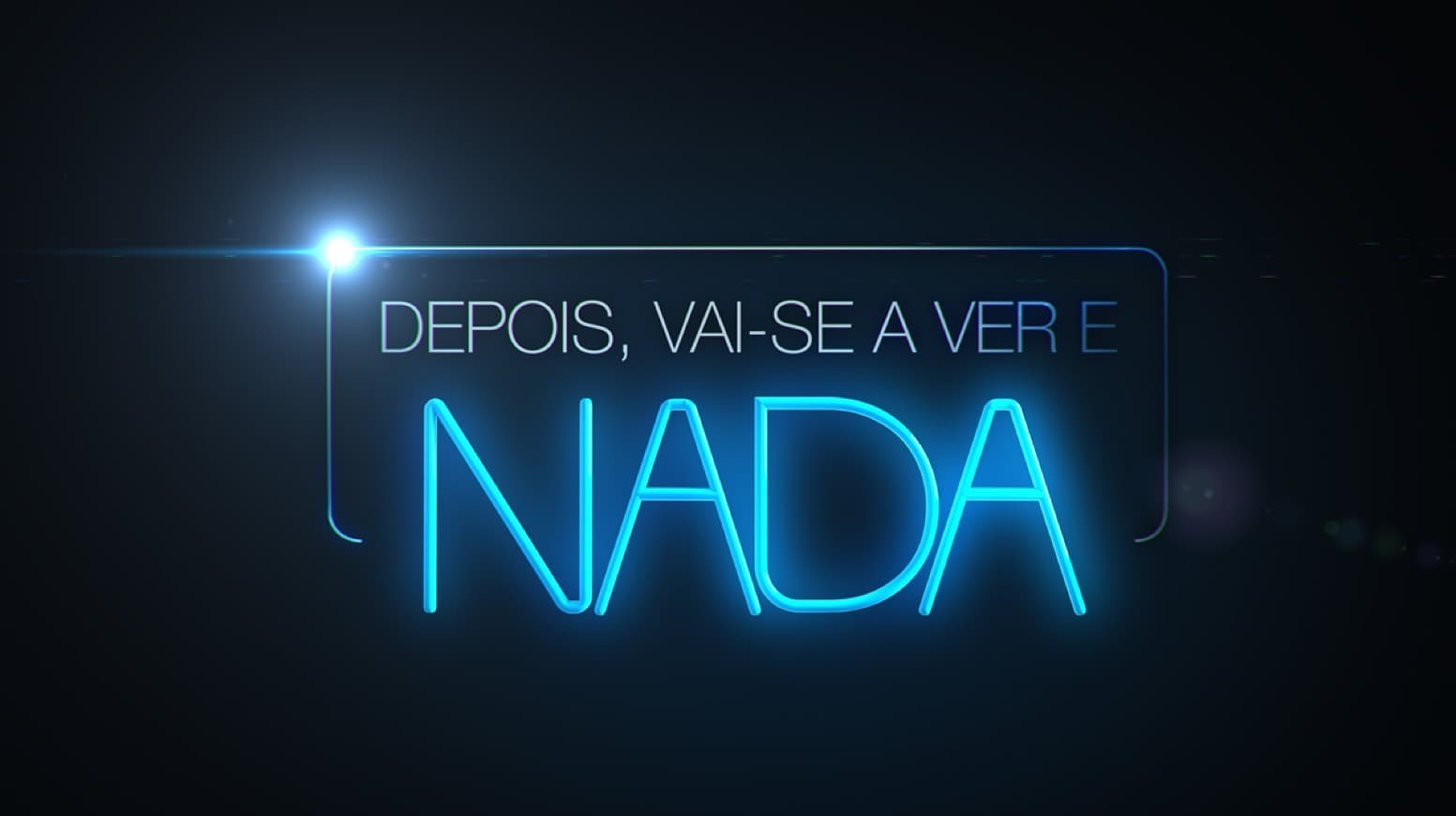 Serie Depois, Vai-se a Ver e Nada