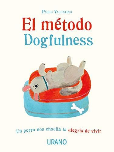 Libro El Método Dogfulness: Un perro nos enseña la alegría de vivir