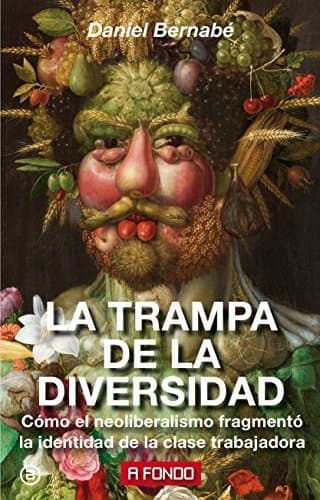 Book La trampa de la diversidad: Cómo el neoliberalismo fragmentó la identidad de