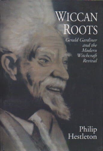 Book Wiccan Roots: Gerald Gardner and the Modern Witchcraft Revival by Philip Heselton