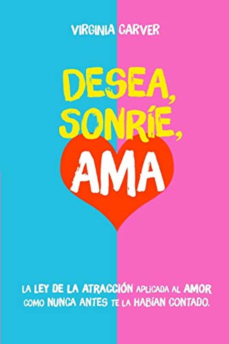 Libro Desea, Sonríe, Ama: La Ley de la Atracción aplicada al amor como