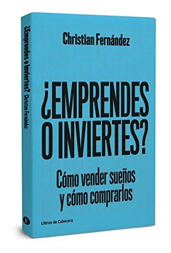 Book ¿Emprendes o inviertes?: Cómo vender sueños y cómo comprarlos