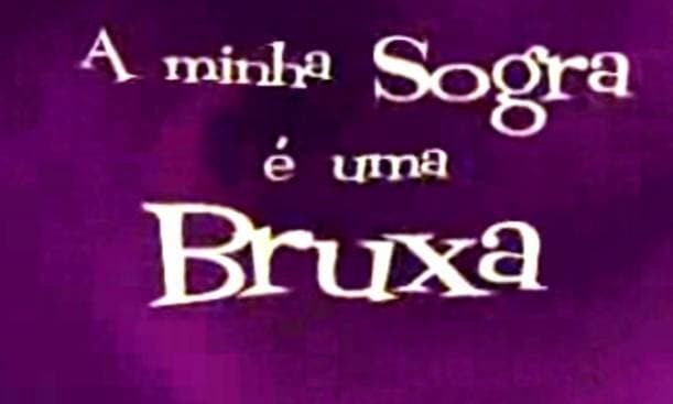 Serie A minha sogra é uma bruxa