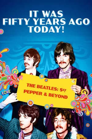 Movie It Was Fifty Years Ago Today! The Beatles: Sgt. Pepper & Beyond