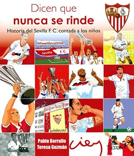 Libro Dicen que nunca se rinde. Historia del Sevilla F. C. contada a