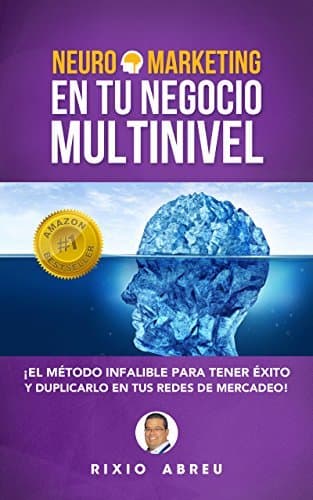 Libro NEUROMARKETING EN TU NEGOCIO MULTINIVEL: El Método Infalible Para Tener Éxito Y