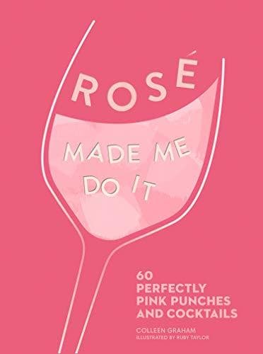 Book ROSÉ MADE ME DO IT: 60 perfectly pink punches and cocktails