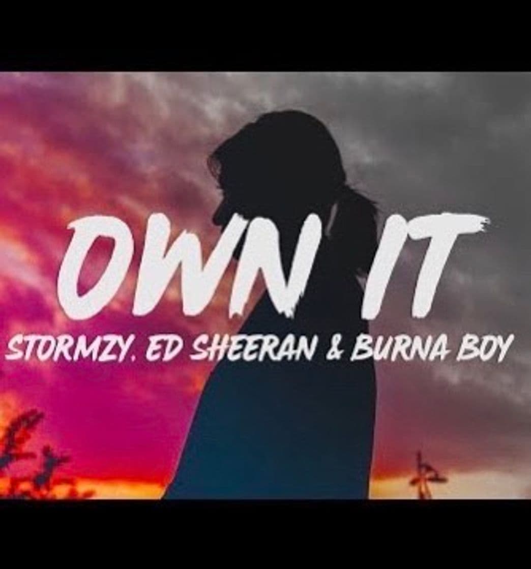 Canción STORMZY - OWN IT (feat. ED SHEERAN & BURNA BOY) 