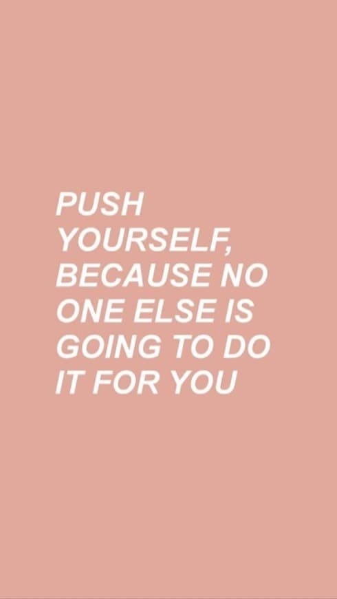 Fashion Push yourself, because no one else is going to do it for you