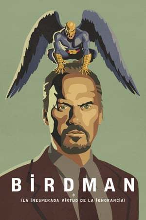 Película Birdman or (The Unexpected Virtue of Ignorance)