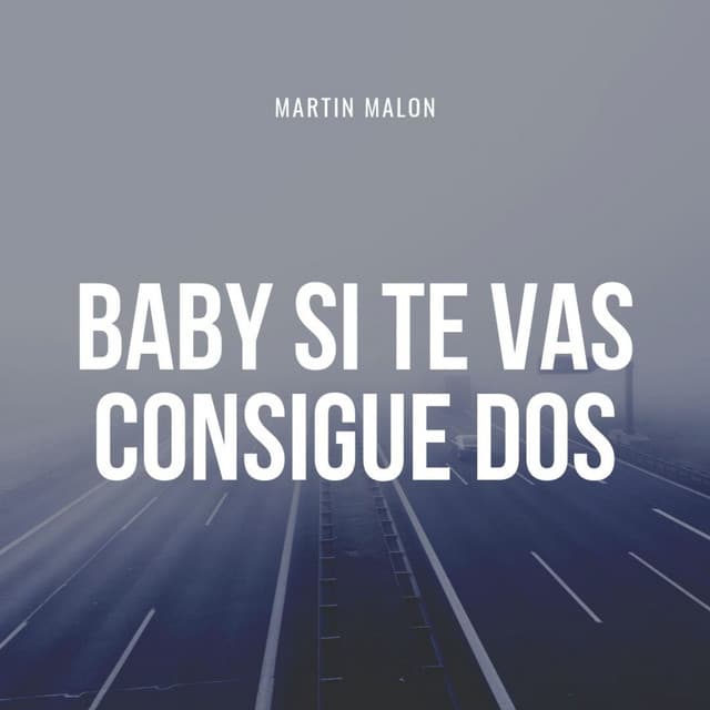 Canción Baby Si Te Vas Consigue Dos