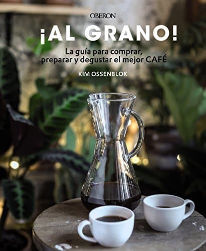 Book ¡Al grano! La guía para comprar, preparar y degustar el mejor café: