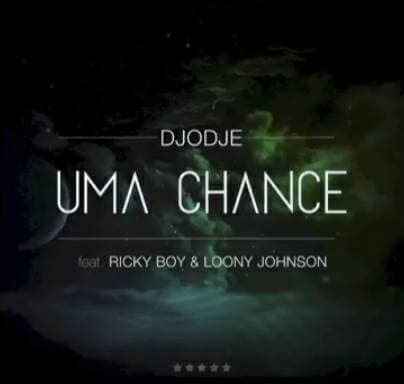 Music Uma Chance (Djodje ft Ricky Boy & Loony Johnson)