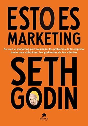 Libro Esto es marketing: No uses el marketing para solucionar los problemas de