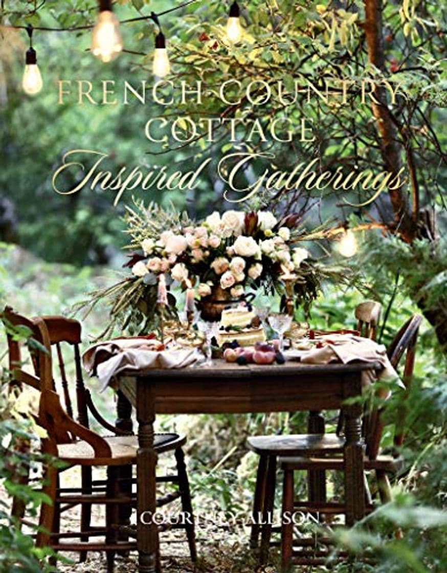 Book Allison, C: French Country Cottage Inspired Gatherings