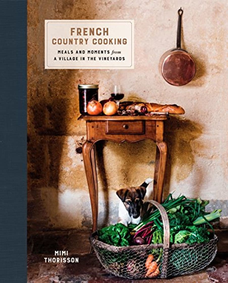 Book French Country Cooking: Meals and Moments from a Village in the Vineyards [Idioma Inglés]