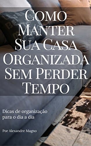 Book Como manter sua casa organizada sem perder tempo - Dicas de organização