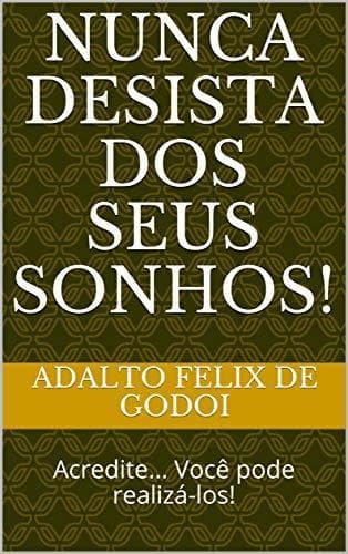 Book Nunca Desista dos Seus Sonhos!: Acredite... Você pode realizá-los!