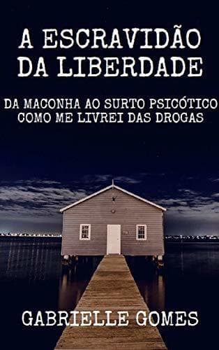 Book A Escravidão da Liberdade: Da Maconha ao Surto Psicótico