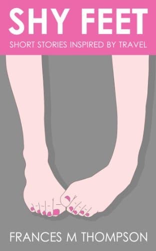 Book Shy Feet: Short Stories Inspired by Travel