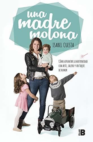 Book Una madre molona: Cómo afrontar la maternidad con arte, salero y un