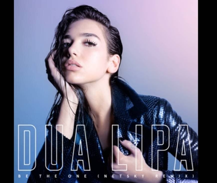 Music Dua Lipa - Be The One( Netsky Remix)