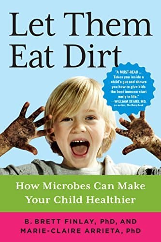 Book Let Them Eat Dirt: How Microbes Can Make Your Child Healthier