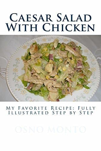 Lugar Caesar Salad With Chicken: My Favorite Recipe: Fully Illustrated Step by Step