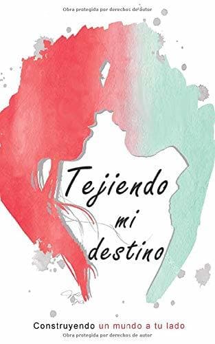 Libro Tejiendo mi destino: Construyendo un mundo a tu lado