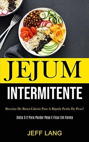 Book Jejum Intermitente: Receitas de baixa caloria para a rápida perda de peso?