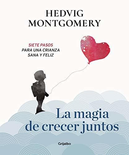 Libro La magia de crecer juntos. Siete pasos para una crianza sana y