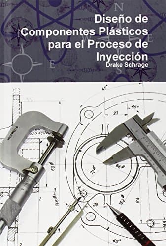 Libro Dise?o de Componentes Plš¢sticos para el Proceso de Inyecciš®n