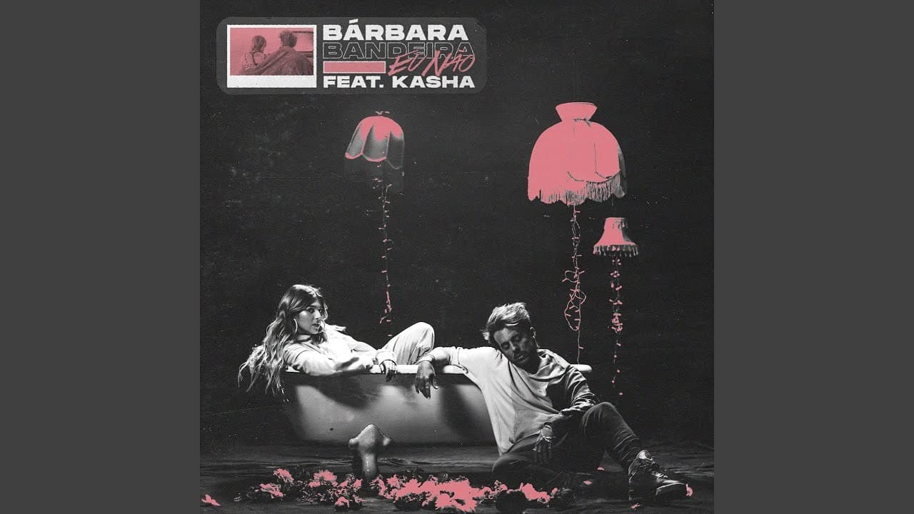 Music Bárbara Bandeira x Kasha - Eu não 