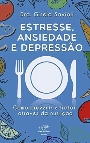 Libro Estresse, ansiedade e depressão: Como prevenir e tratar através da nutrição