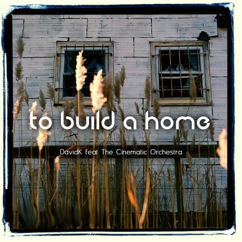 Music The Cinematic Orchestra- To build a home