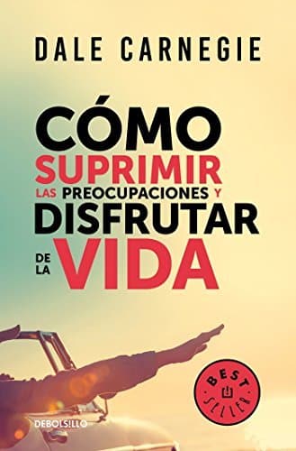 Libro Cómo suprimir las preocupaciones y disfrutar de la vida