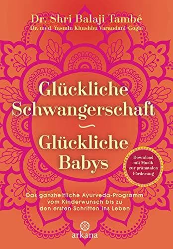 Libro Glückliche Schwangerschaft - glückliche Babys: Das ganzheitliche Ayurveda-Programm vom Kinderwunsch bis zu