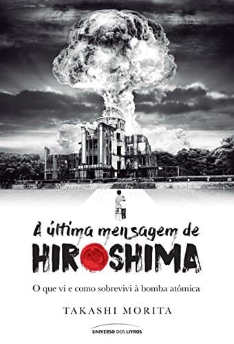 Book A última mensagem de Hiroshima: o que vi e como sobrevivi à