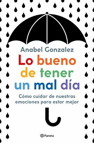 Libro Lo bueno de tener un mal día: Cómo cuidar de nuestras emociones