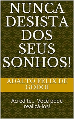 Book Nunca Desista dos Seus Sonhos!: Acredite... Você pode realizá-los!